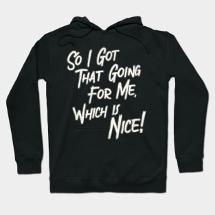 So I Got That Going For Me, Which Is Nice Hoodie